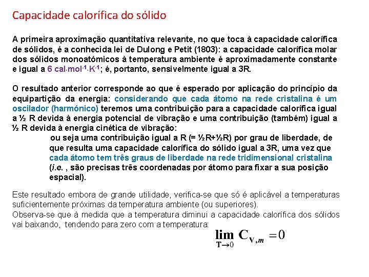 Capacidade calorífica do sólido A primeira aproximação quantitativa relevante, no que toca à capacidade