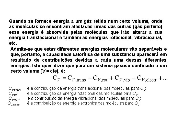 Quando se fornece energia a um gás retido num certo volume, onde as moléculas