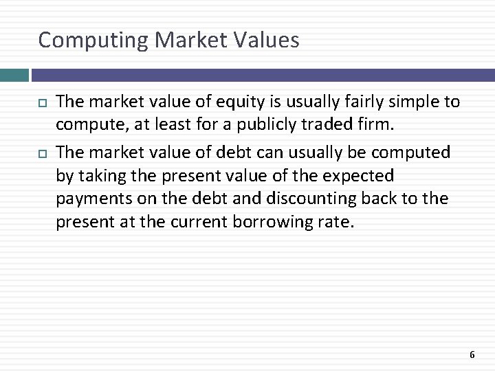 Computing Market Values The market value of equity is usually fairly simple to compute,