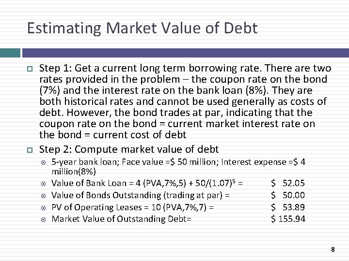 Estimating Market Value of Debt Step 1: Get a current long term borrowing rate.