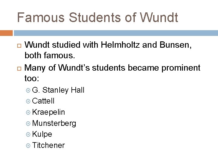 Famous Students of Wundt studied with Helmholtz and Bunsen, both famous. Many of Wundt’s