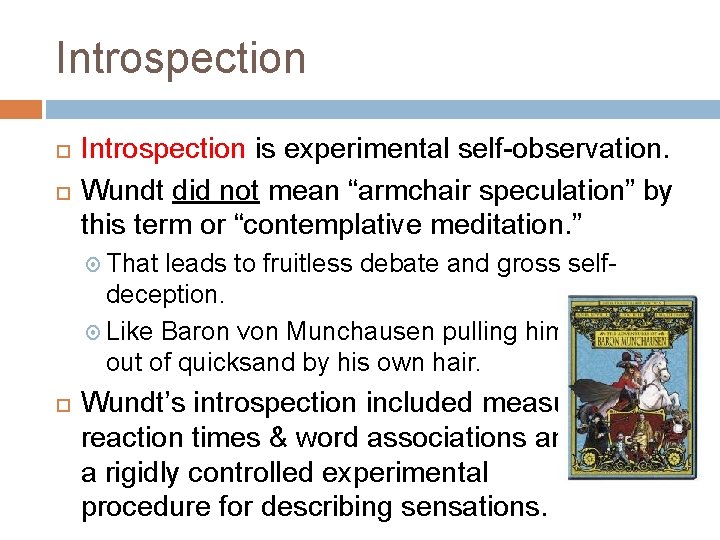 Introspection is experimental self-observation. Wundt did not mean “armchair speculation” by this term or