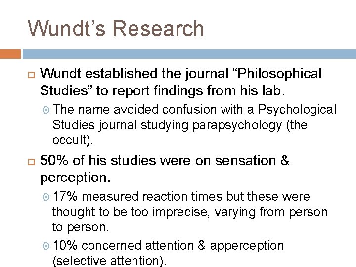 Wundt’s Research Wundt established the journal “Philosophical Studies” to report findings from his lab.