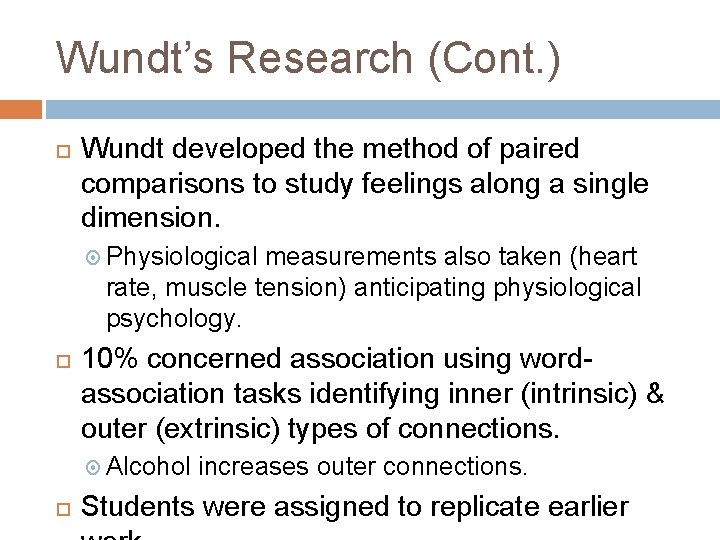 Wundt’s Research (Cont. ) Wundt developed the method of paired comparisons to study feelings