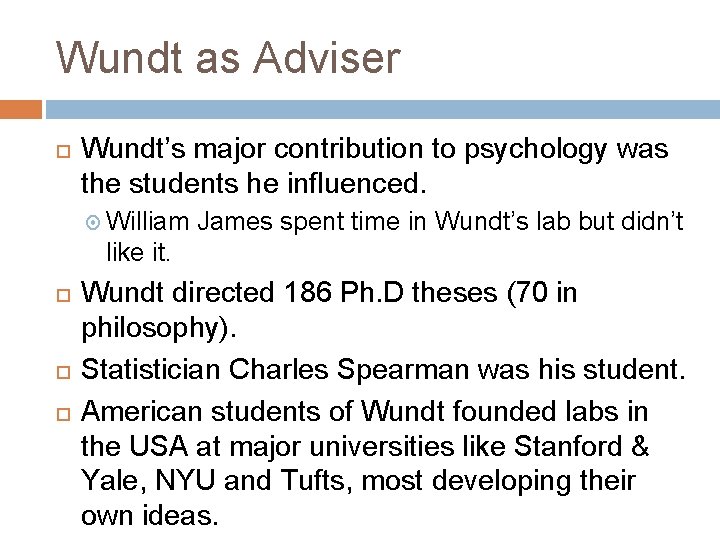 Wundt as Adviser Wundt’s major contribution to psychology was the students he influenced. William