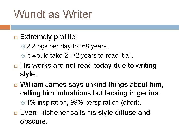 Wundt as Writer Extremely prolific: 2. 2 pgs per day for 68 years. It