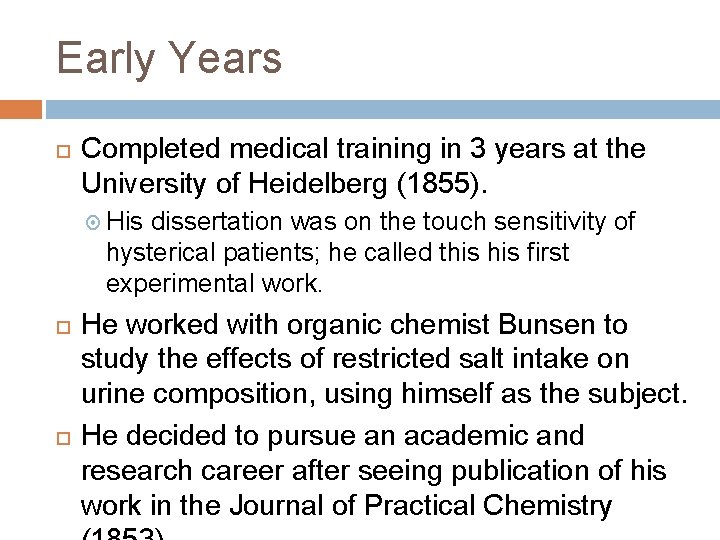 Early Years Completed medical training in 3 years at the University of Heidelberg (1855).