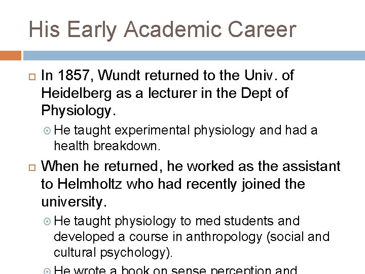 His Early Academic Career In 1857, Wundt returned to the Univ. of Heidelberg as