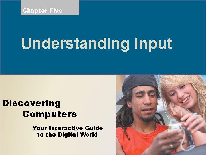 Chapter Five Understanding Input Discovering Computers Your Interactive Guide to the Digital World 