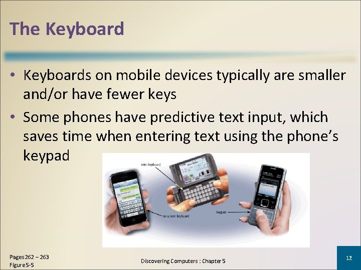 The Keyboard • Keyboards on mobile devices typically are smaller and/or have fewer keys