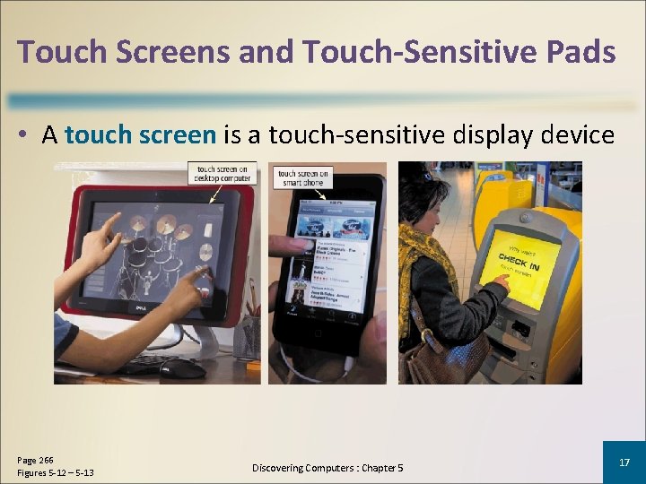 Touch Screens and Touch-Sensitive Pads • A touch screen is a touch-sensitive display device