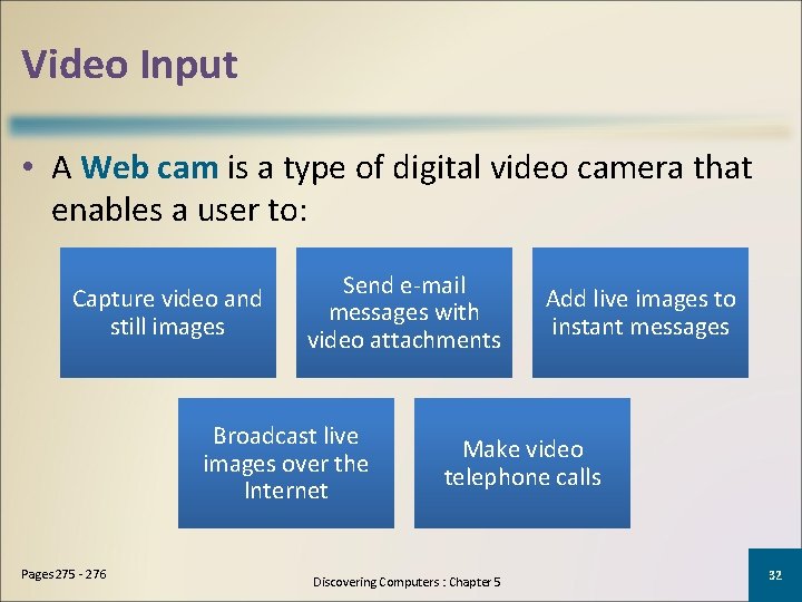 Video Input • A Web cam is a type of digital video camera that