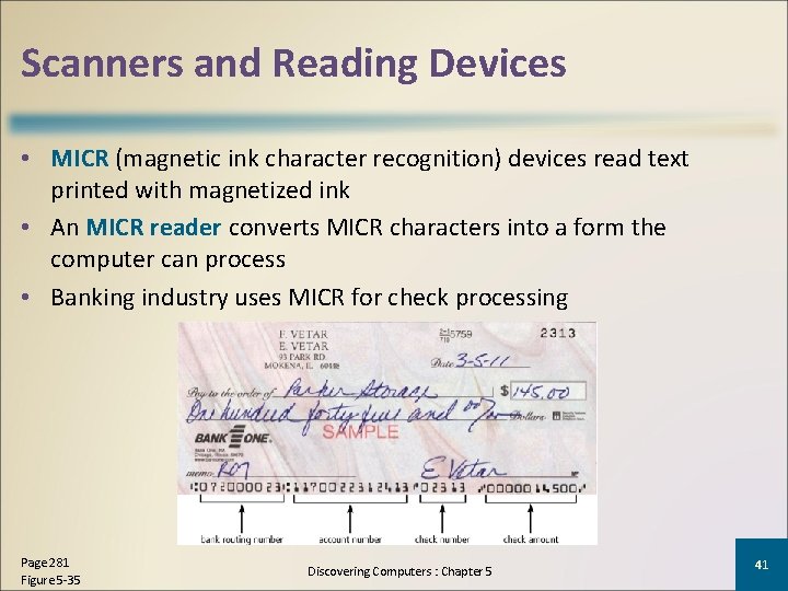 Scanners and Reading Devices • MICR (magnetic ink character recognition) devices read text printed