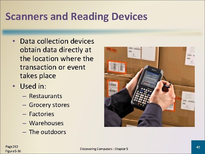 Scanners and Reading Devices • Data collection devices obtain data directly at the location