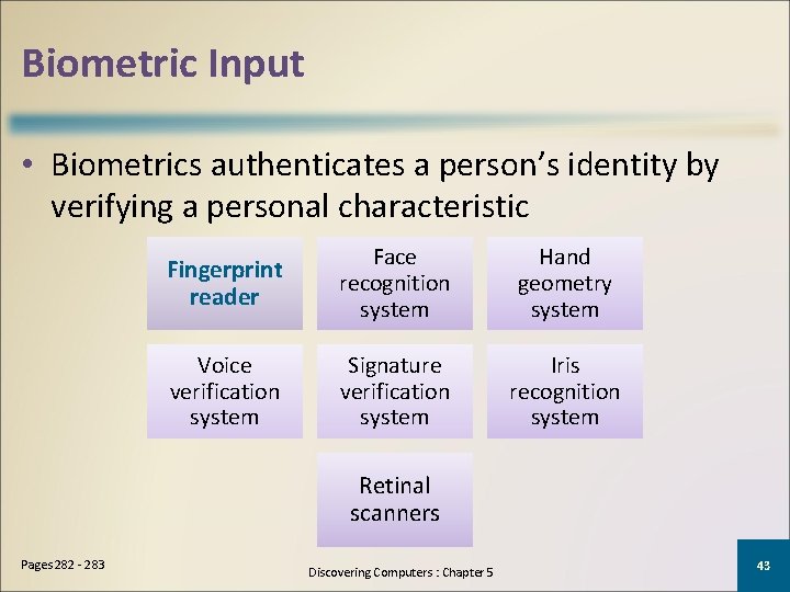 Biometric Input • Biometrics authenticates a person’s identity by verifying a personal characteristic Fingerprint