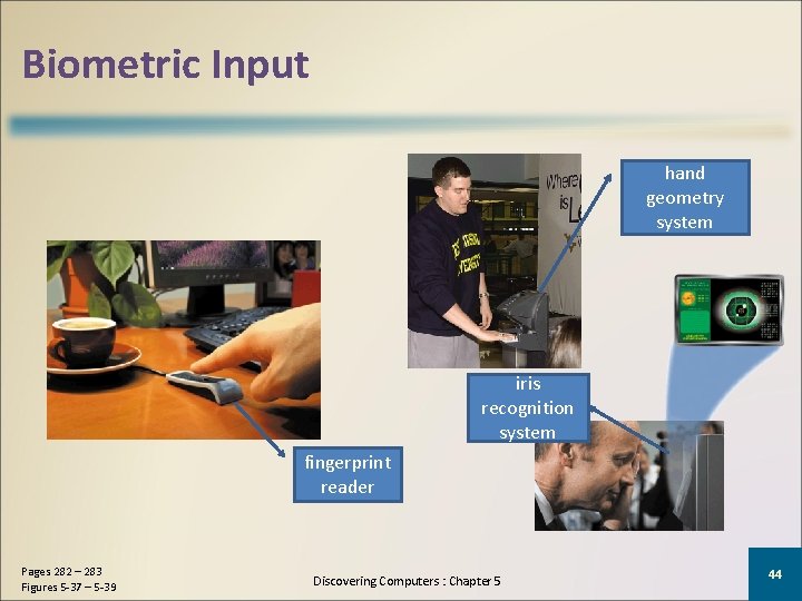 Biometric Input hand geometry system iris recognition system fingerprint reader Pages 282 – 283