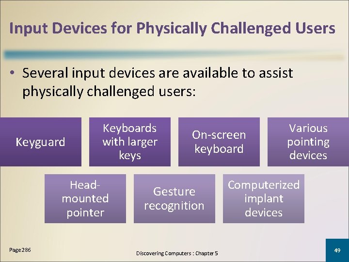 Input Devices for Physically Challenged Users • Several input devices are available to assist