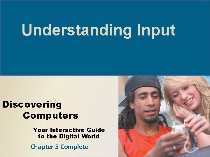 Understanding Input Discovering Computers Your Interactive Guide to the Digital World Chapter 5 Complete