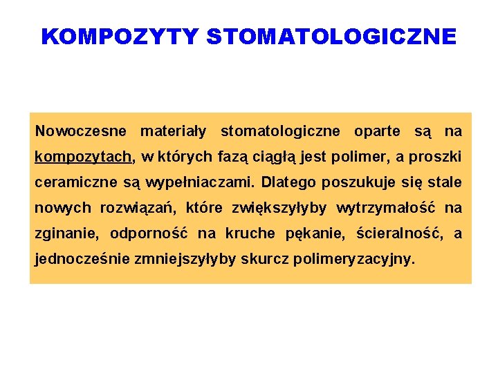 KOMPOZYTY STOMATOLOGICZNE Nowoczesne materiały stomatologiczne oparte są na kompozytach, w których fazą ciągłą jest