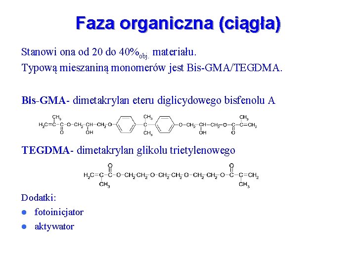 Faza organiczna (ciągła) Stanowi ona od 20 do 40%obj. materiału. Typową mieszaniną monomerów jest