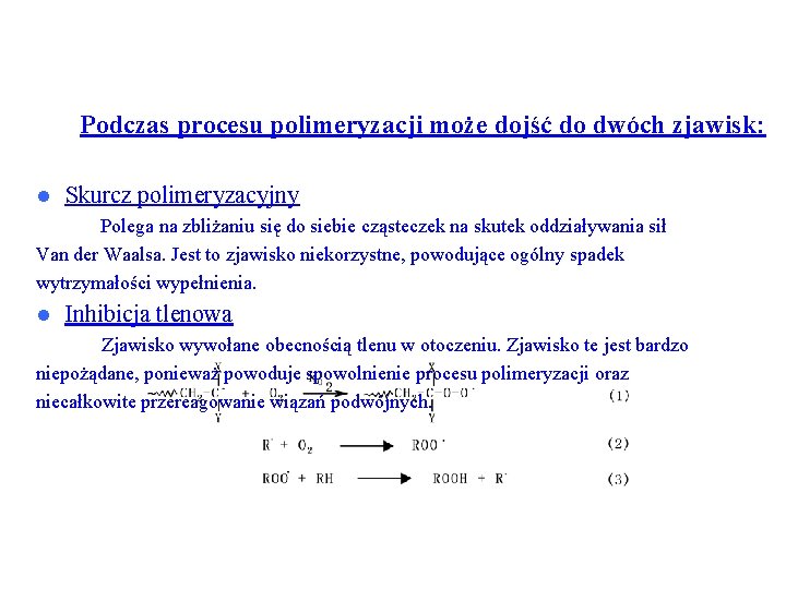 Podczas procesu polimeryzacji może dojść do dwóch zjawisk: l Skurcz polimeryzacyjny Polega na zbliżaniu