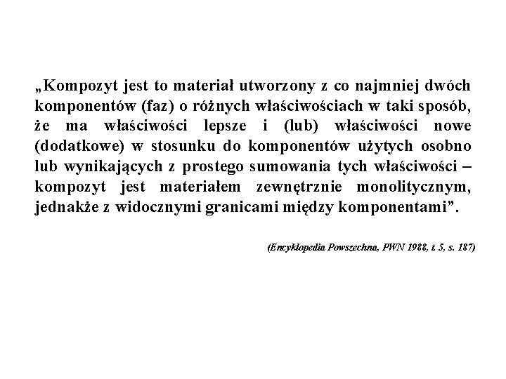 „Kompozyt jest to materiał utworzony z co najmniej dwóch komponentów (faz) o różnych właściwościach