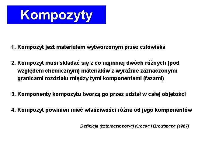 Kompozyty 1. Kompozyt jest materiałem wytworzonym przez człowieka 2. Kompozyt musi składać się z