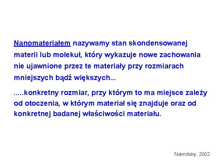 Nanomateriałem nazywamy stan skondensowanej materii lub molekuł, który wykazuje nowe zachowania nie ujawnione przez