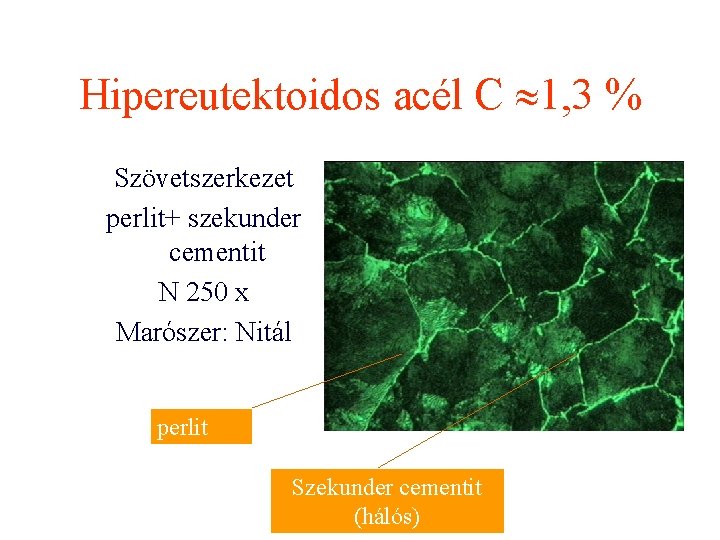 Hipereutektoidos acél C 1, 3 % Szövetszerkezet perlit+ szekunder cementit N 250 x Marószer: