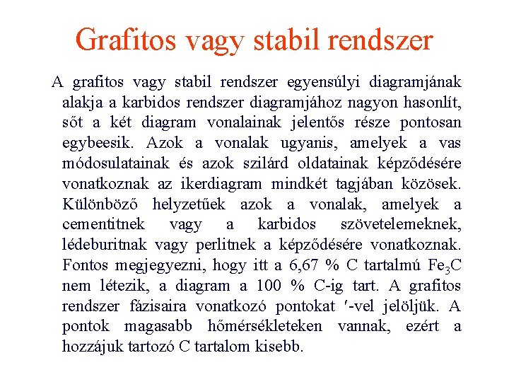 Grafitos vagy stabil rendszer A grafitos vagy stabil rendszer egyensúlyi diagramjának alakja a karbidos