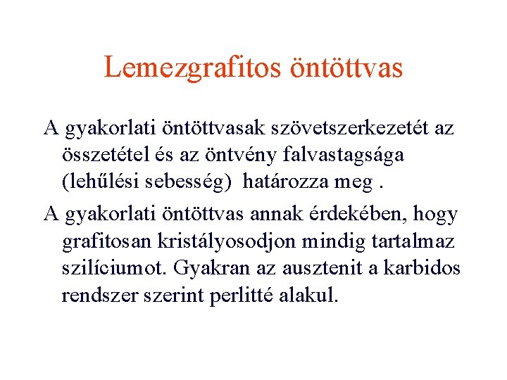 Lemezgrafitos öntöttvas A gyakorlati öntöttvasak szövetszerkezetét az összetétel és az öntvény falvastagsága (lehűlési sebesség)