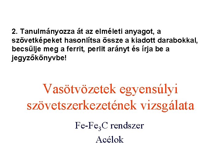 2. Tanulmányozza át az elméleti anyagot, a szövetképeket hasonlítsa össze a kiadott darabokkal, becsülje