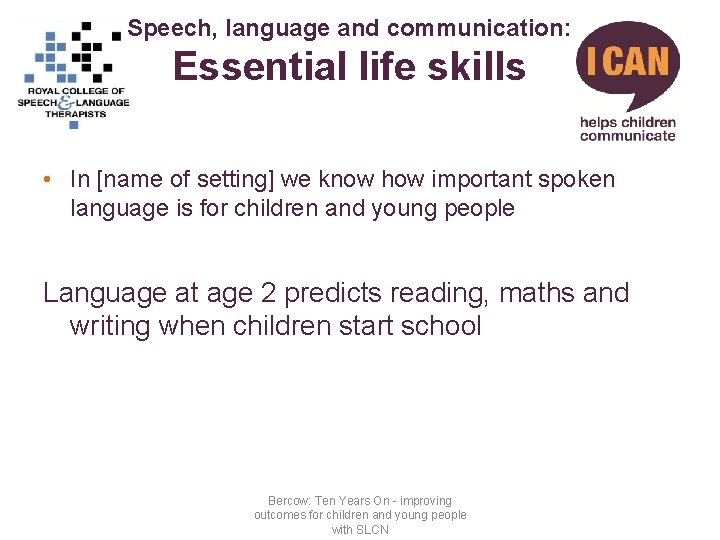 Speech, language and communication: Essential life skills • In [name of setting] we know