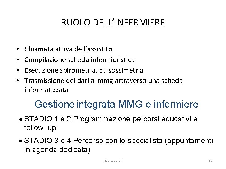 RUOLO DELL’INFERMIERE • • Chiamata attiva dell’assistito Compilazione scheda infermieristica Esecuzione spirometria, pulsossimetria Trasmissione