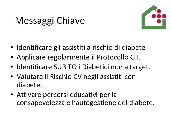 Messaggi Chiave Identificare gli assistiti a rischio di diabete Applicare regolarmente il Protocollo G.