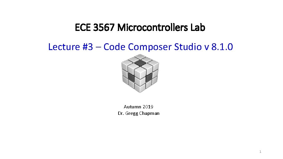 ECE 3567 Microcontrollers Lab Lecture #3 – Code Composer Studio v 8. 1. 0