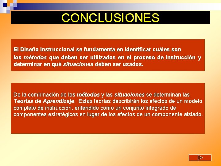 CONCLUSIONES El Diseño Instruccional se fundamenta en identificar cuáles son los métodos que deben