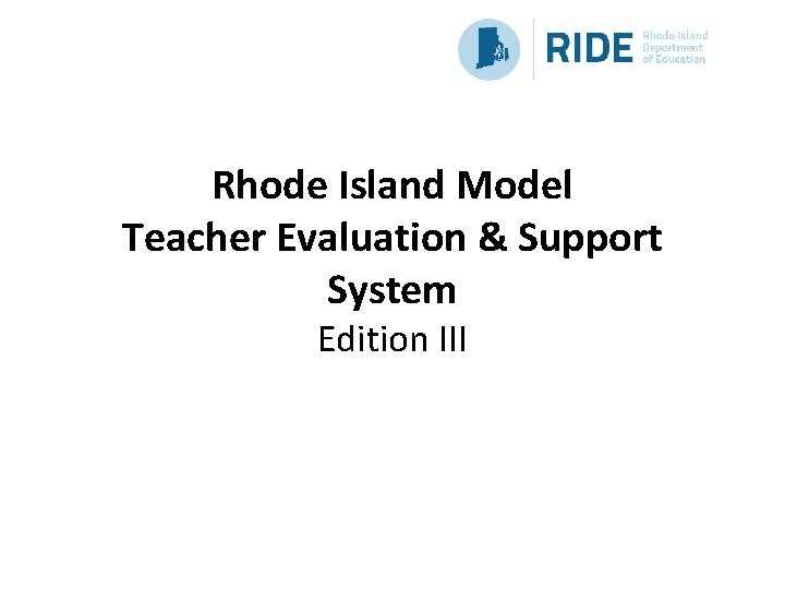 Rhode Island Model Teacher Evaluation & Support System Edition III Rhode Island Model Teacher Evaluation & Support System Edition III