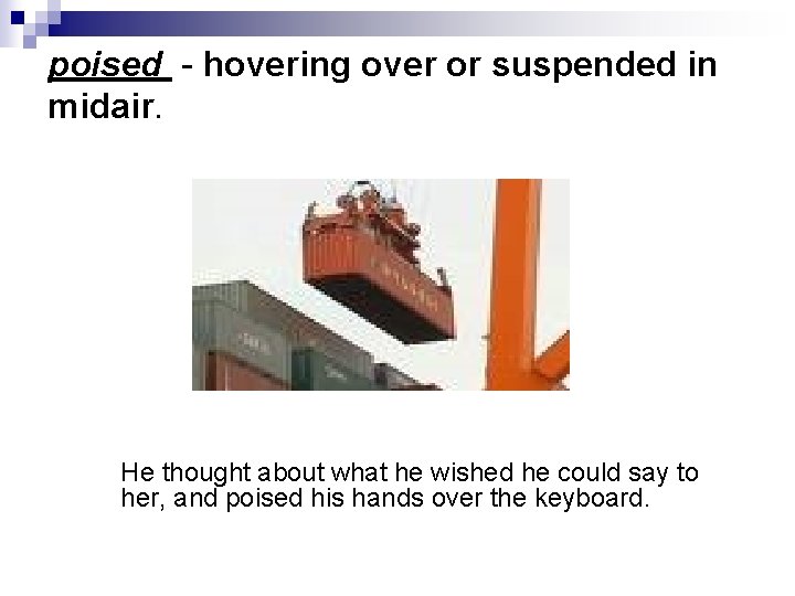 poised - hovering over or suspended in midair. He thought about what he wished