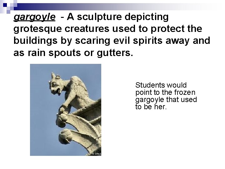 gargoyle - A sculpture depicting grotesque creatures used to protect the buildings by scaring