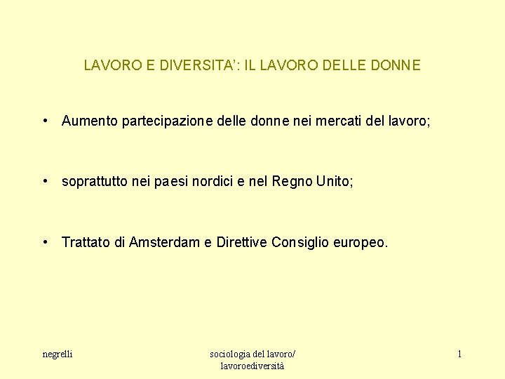 LAVORO E DIVERSITA’: IL LAVORO DELLE DONNE • Aumento partecipazione delle donne nei mercati