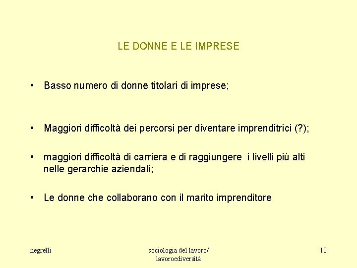 LE DONNE E LE IMPRESE • Basso numero di donne titolari di imprese; •