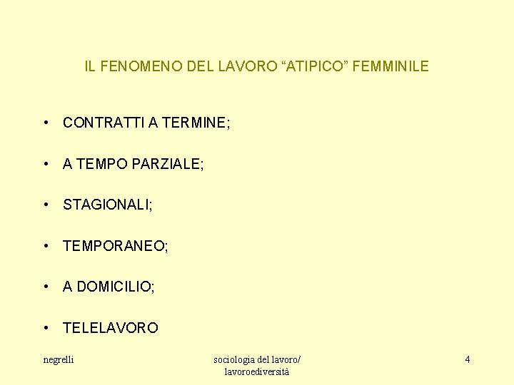 IL FENOMENO DEL LAVORO “ATIPICO” FEMMINILE • CONTRATTI A TERMINE; • A TEMPO PARZIALE;