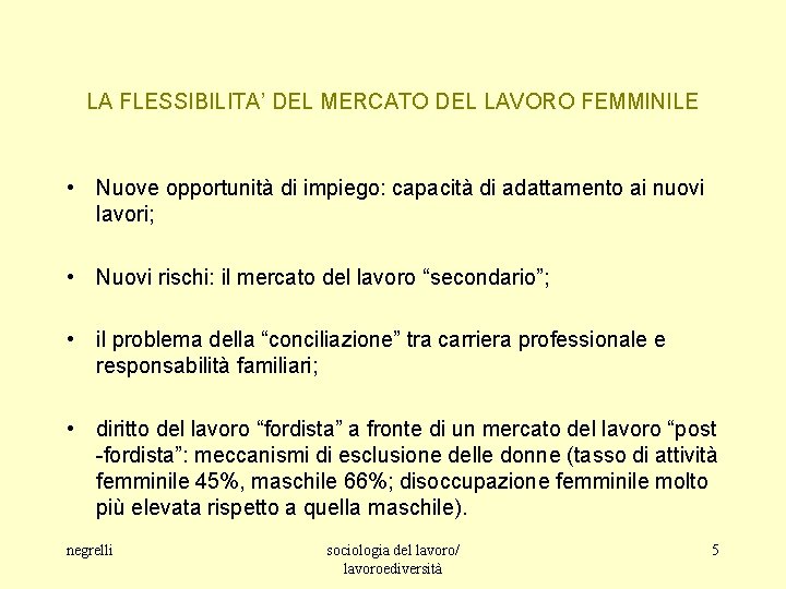 LA FLESSIBILITA’ DEL MERCATO DEL LAVORO FEMMINILE • Nuove opportunità di impiego: capacità di