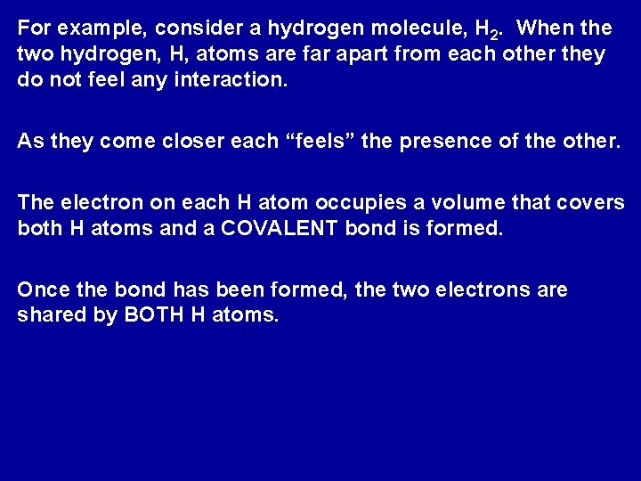 For example, consider a hydrogen molecule, H 2. When the two hydrogen, H, atoms