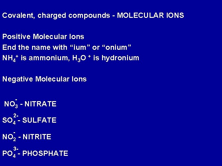 Covalent, charged compounds - MOLECULAR IONS Positive Molecular Ions End the name with “ium”