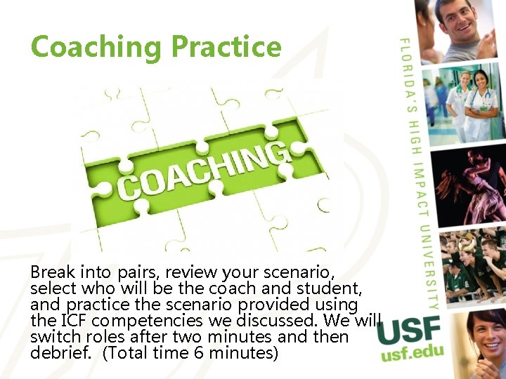 Coaching Practice Break into pairs, review your scenario, select who will be the coach