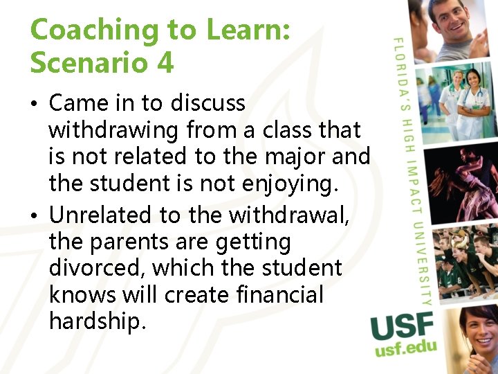 Coaching to Learn: Scenario 4 • Came in to discuss withdrawing from a class