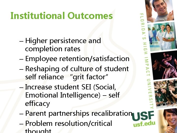 Institutional Outcomes – Higher persistence and completion rates – Employee retention/satisfaction – Reshaping of