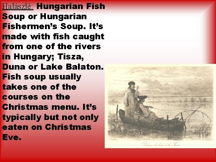 Halászlé: Hungarian Fish Soup or Hungarian Fishermen’s Soup. It’s made with fish caught from